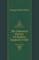 The Industrial History Of Modern England (1920), George Herbert Perris 
