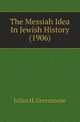 The Messiah Idea In Jewish History (1906), Julius H. Greenstone 