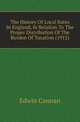 The History Of Local Rates In England, In Relation To The Proper Distribution Of The Burden Of Taxation (1912), Edwin Cannan 
