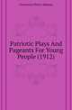 Patriotic Plays And Pageants For Young People (1912), Constance D'Arcy Mackay 