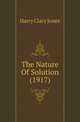 The Nature Of Solution (1917), Harry Clary Jones 