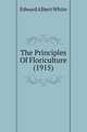 The Principles Of Floriculture (1915), Edward Albert White 