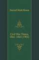 Civil War Times, 1861-1865 (1902), Daniel Wait Howe 