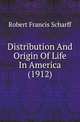 Distribution And Origin Of Life In America (1912), Robert Francis Scharff 