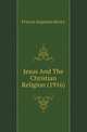 Jesus And The Christian Religion (1916), Francis Augustus Henry 