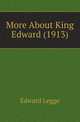 More About King Edward (1913), Edward Legge 