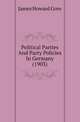 Political Parties And Party Policies In Germany (1903), James Howard Gore 