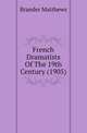 French Dramatists Of The 19th Century (1905), Brander Matthews 