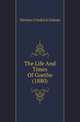 The Life And Times Of Goethe (1880), Herman Friedrich Grimm 