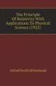 The Principle Of Relativity With Applications To Physical Science (1922), Alfred North Whitehead 