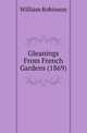 Gleanings From French Gardens (1869), William Robinson 