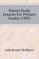 Nature Study Lessons For Primary Grades (1905), Lida Brown McMurry 