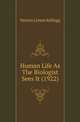 Human Life As The Biologist Sees It (1922), Vernon Lyman Kellogg 