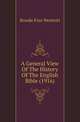 A General View Of The History Of The English Bible (1916), Brooke Foss Westcott 