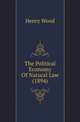 The Political Economy Of Natural Law (1894), Henry Wood 