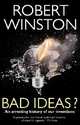 Bad Ideas?: An Arresting History of Our Inventions, Winston Robert 
