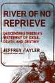 River of No Reprieve: Descending Siberia's Waterway of Exile, Death, and Destiny, Tayler, Jeffrey 