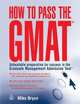 How to Pass the GMAT : Unbeatable Preparation for Success in the Graduate Management Admission Test, Bryon, Mike 