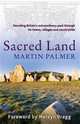 Sacred Land: Decoding Britain's Extraordinary Past Through Its Towns, Villages and Countryside, Palmer Martin 