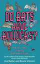 Do Bats Have Bollocks: And 101 More Utterly Stupid Questions, Butler/Vincent 