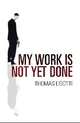 My Work Is Not Yet Done, Ligotti Thomas 