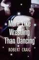More Like Wrestling Than Dancing, Craig, Robert 