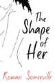 The Shape of Her, Somerville Rowan 