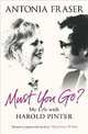 Must You Go?: My Life with Harold Pinter, Fraser Antonia 