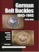 German Belt Buckles 1845-1945: Buckles of the Enlisted Soldiers, Nash Peter 