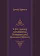 A Dictionary of Medieval Romance and Romance Writers, Lewis Spence 