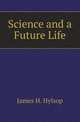 Science and a Future Life, James H. Hylsop 