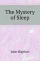 The Mystery of Sleep, John Bigelow 