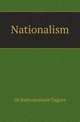 Nationalism, Sir Rabindranath Tagore 