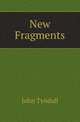 New Fragments, Tyndall, John 