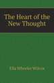 The Heart of the New Thought, Ella Wheeler Wilcox 