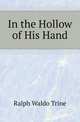 In the Hollow of His Hand, Ralph Waldo Trine 