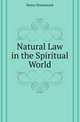 Natural Law in the Spiritual World, Henry Drummond 