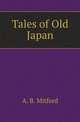 Tales of Old Japan, A. B. Mitford 