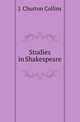 Studies in Shakespeare, Collins, John Churton, 1848-1908 