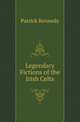 Legendary Fictions of the Irish Celts, Patrick Kennedy 