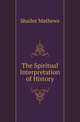 The Spiritual Interpretation of History, Shailer Mathews 