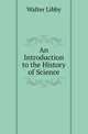 An Introduction to the History of Science, Walter Libby 