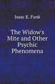 The Widow's Mite and Other Psychic Phenomena, Isaac K. Funk 