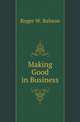 Making Good in Business, Roger W. Babson 