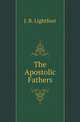 The Apostolic Fathers, Lightfoot Joseph Barber 