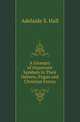 A Glossary of Important Symbols in Their Hebrew, Pagan and Christian Forms, Adelaide S. Hall 