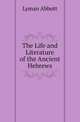 The Life and Literature of the Ancient Hebrews, Lyman Abbott 