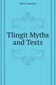 Tlingit Myths and Texts, John R. Swanton 