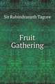 Fruit Gathering, Sir Rabindranath Tagore 