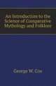 An Introduction to the Science of Comparative Mythology and Folklore, Cox, George W. 